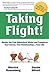 Taking Flight!: Master the Four Behavioral Styles and Transform Your Career, Your Relationships...Your Life