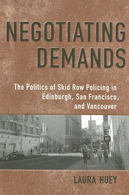 Negotiating Demands: Politics of Skid Row Policing in Edinburgh, San Francisco, and Vancouver (Heritage)