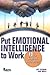 Put Emotional Intelligence to Work  by Jeff Feldman