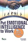 Put Emotional Intelligence to Work  by Jeff Feldman