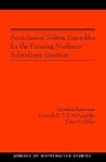 Annals of Mathematics Studies, Volume 154: Semiclassical Soliton Ensembles for the Focusing Nonlinear Schrodinger Equation Annals of Mathematics Studies, Volume 154: Semiclassical Soliton Ensembles for the Focusing Nonlinear Schrodinger Equation