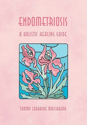 ENDOMETRIOSIS - A HOLISTIC HEALING GUIDE (Paperback)