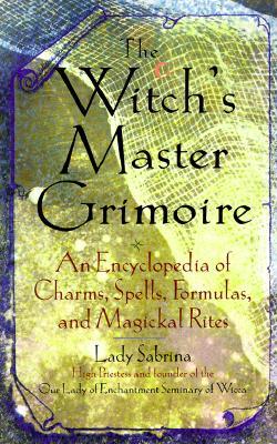 Witch's Master Grimoire: An Encyclopaedia of Charms, Spells, Formulas and Magical Rites (Paperback)