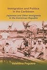 Immigration and Politics in the Caribbean: Japanese and Other Immigrants in the Dominican Republic