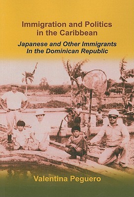 Immigration and Politics in the Caribbean: Japanese and Other Immigrants in the Dominican Republic (Perfect Paperback)