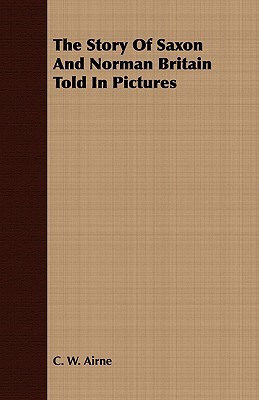 The Story of Saxon and Norman Britain Told in Pictures (Paperback)