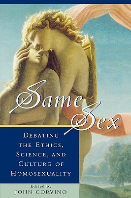 Same Sex: Debating the Ethics, Science, and Culture of Homosexuality (Social Political Legal Philosophy) (Studies in Social, Political, and Legal Philosophy)