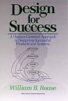 Design for Success: A Human-Centered Approach to Designing Successful Products and Systems Design for Success: A Human-Centered Approach to Designing Successful Products and Systems