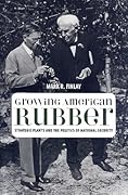 Growing American Rubber: Strategic Plants and the Politics of National Security