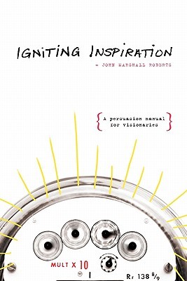 Igniting Inspiration: A Persuasion Manual for Visionaries (Paperback)