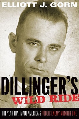 Dillinger's Wild Ride: The Year That Made America's Public Enemy Number One (Hardcover)