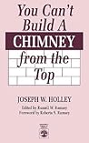 You Can't Build a Chimney From the Top You Can't Build a Chimney From the Top