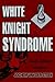 White Knight Syndrome by Jochem Van der Steen White Knight Syndrome by Jochem Van der Steen