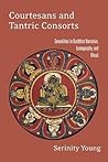 Courtesans and Tantric Consorts: Sexualities in Buddhist Narrative, Iconography, and Ritual