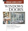 Windows and Doors: Expert Advice from Start to Finish (Taunton's Build Like a Pro) Windows and Doors: Expert Advice from Start to Finish (Taunton's Build Like a Pro)