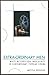 Extra-Ordinary Men: White Heterosexual Masculinity and Contemporary Popular Cinema: White Heterosexual Masculinity and Contemporary Popular Cinema