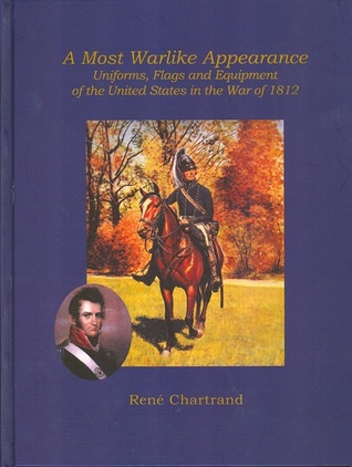 A Most Warlike Appearance Uniforms, Flags and Equipment of the United States in the War of 1812 (Hardcover)