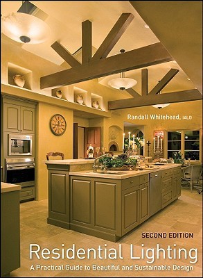 Residential Lighting: A Practical Guide to Beautiful and Sustainable Design (Hardcover)