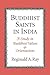 Buddhist Saints in India: A Study in Buddhist Values and Orientations