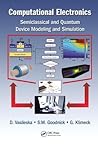Computational Electronics: Semiclassical and Quantum Device Modeling and Simulation