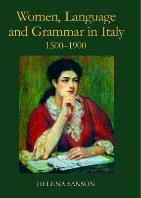 Women, Language and Grammar in Italy, 1500-1900 (British Academy Monographs)