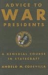 Advice to War Presidents: A Remedial Course in Statecraft
