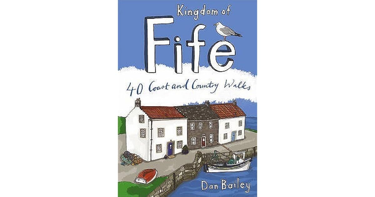 Kingdom of Fife 40 Coast and Country Walks. [Dan Bailey] by Dan Bailey