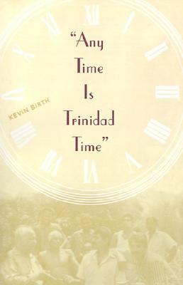 Any Time Is Trinidad Time: Social Meanings and Temporal Consciousness (Paperback)