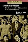 Christianity Reborn: The Global Expansion of Evangelicalism in the Twentieth Century (Studies in the History of Christian Missions)