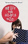 My Life from Air Bras to Zits by Barbara Haworth-Attard