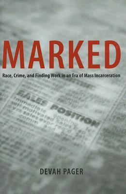 Marked: Race, Crime, and Finding Work in an Era of Mass Incarceration (Hardcover)