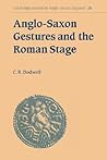 Anglo-Saxon Gestures and the Roman Stage (Cambridge Studies in Anglo-Saxon England, Series Number 28) Anglo-Saxon Gestures and the Roman Stage (Cambridge Studies in Anglo-Saxon England, Series Number 28)