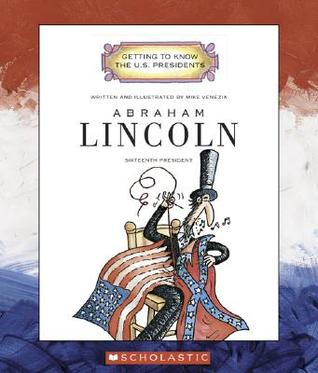 Abraham Lincoln: Sixteenth President 1861-1865 (Getting to Know the U.S. Presidents)