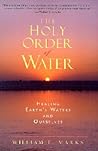 The Holy Order of Water: Healing the Earth's Waters and Ourselves