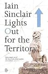 Lights Out for the Territory by Iain Sinclair Lights Out for the Territory by Iain Sinclair