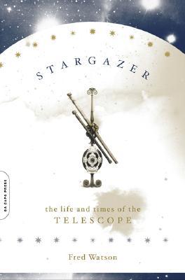 Stargazer: The Life and Times of the Telescope (Paperback)
