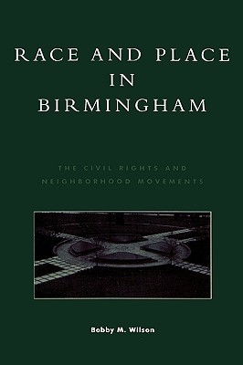 Race and Place in Birmingham: The Civil Rights and Neighborhood Movements (Paperback)
