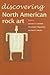 Discovering North American Rock Art by Lawrence L. Loendorf