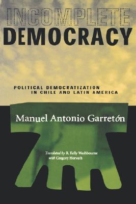Incomplete Democracy: Political Democratization in Chile and Latin America (Latin America in Translation/en Traducción/em Tradução)