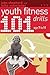 101 Youth Fitness Drills Ag...