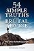 54 Simple Truths with Brutal Advice - How to Face the Challenges of Life