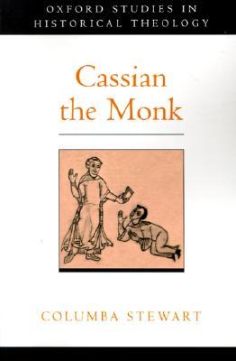 Cassian the Monk (Oxford Studies in Historical Theology)
