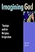 Imagining God: Theology and...
