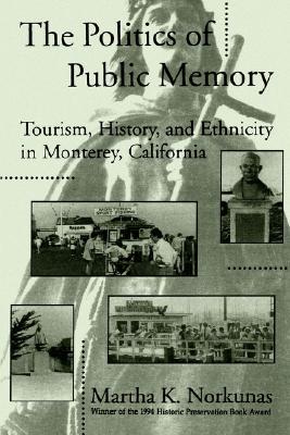 The Politics of Public Memory: Tourism, History, and Ethnicity in Monterey, California (Oral Public History (Dis))