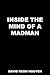 Inside the Mind of a Madman