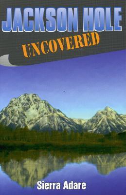 Jackson Hole Uncovered (Paperback)