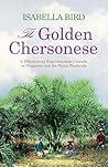 The Golden Chersonese by Isabella Lucy Bird