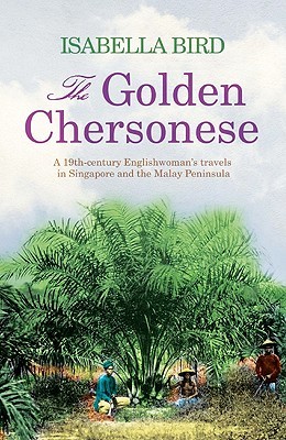 The Golden Chersonese: A 19th-Century Englishwoman's Travels in Singapore and the Malay Peninsula (Paperback)