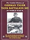 The Combat History of German Tiger Tank Battalion 503 in World War II: in World War II