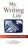 My Writing Life: 10 Tales of Writing Passion My Writing Life: 10 Tales of Writing Passion